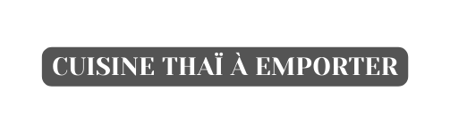 cuisine ThAï à emporter